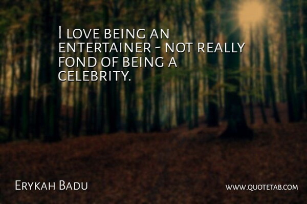 Erykah Badu Quote About Entertainers: I Love Being An Entertainer...