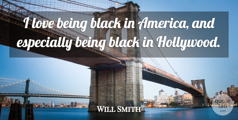 Will Smith Quote About Love, America, Black: I Love Being Black In...