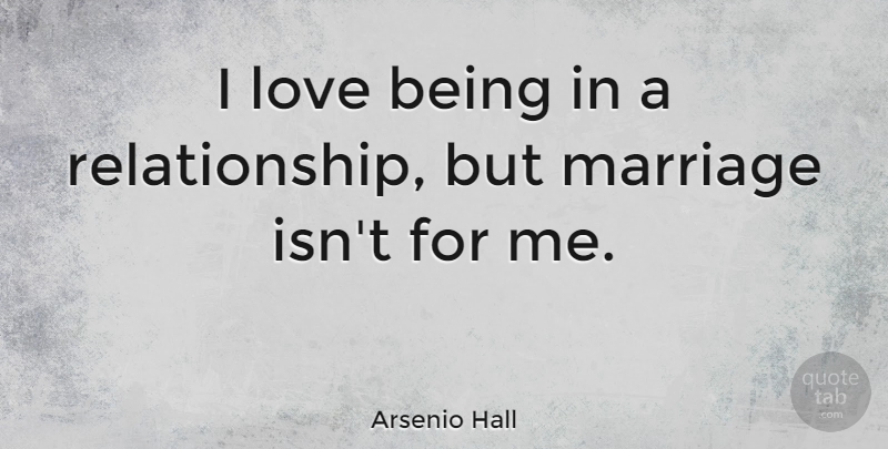 Arsenio Hall Quote About Love Is: I Love Being In A...