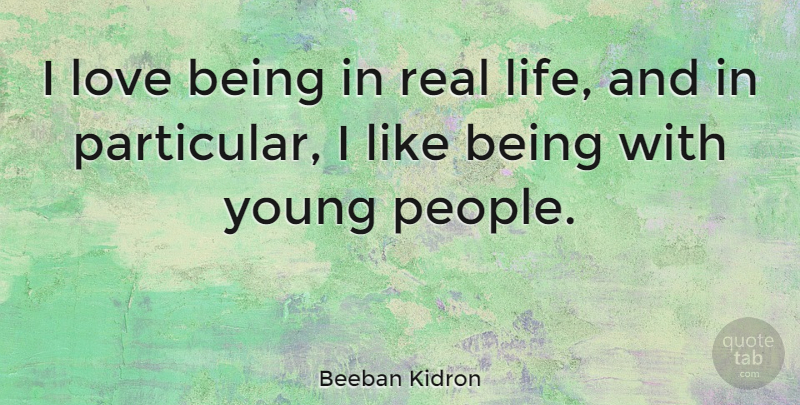 Beeban Kidron Quote About Life, Love: I Love Being In Real...
