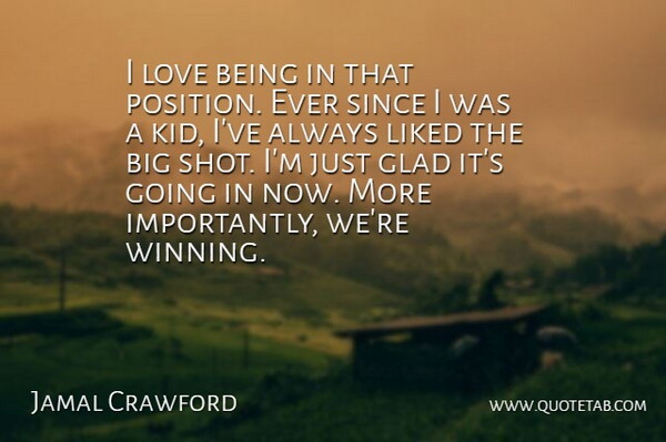 Jamal Crawford Quote About Glad, Liked, Love, Since: I Love Being In That...