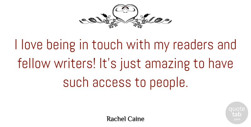 Rachel Caine Quote About Access, Amazing, Fellow, Love, Readers: I Love Being In Touch...