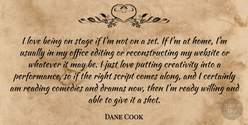 Dane Cook Quote About Drama, Reading, Creativity: I Love Being On Stage...