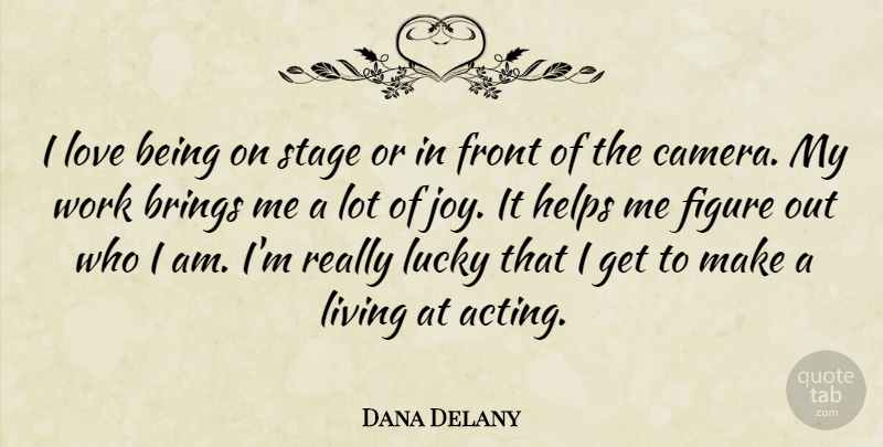 Dana Delany Quote About Being In Love, Love Is, Who I Am: I Love Being On Stage...
