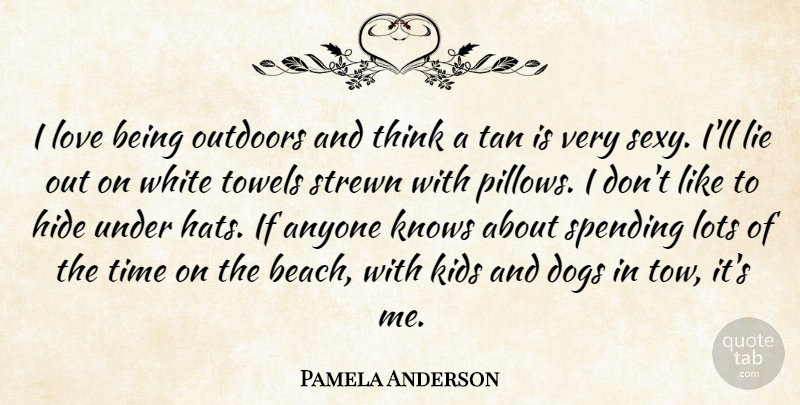Pamela Anderson Quote About Sexy, Beach, Dog: I Love Being Outdoors And...