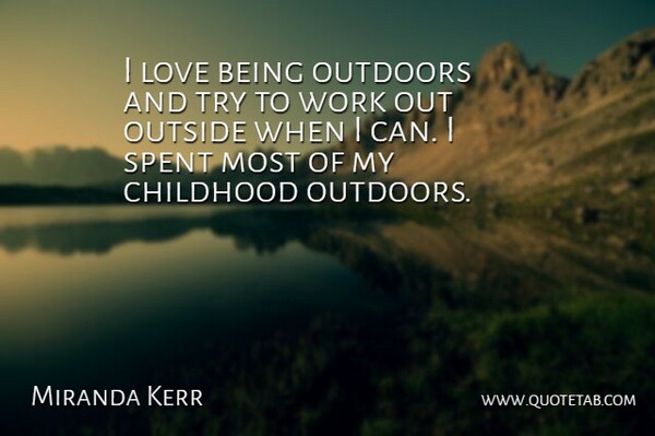 Miranda Kerr Quote About Work Out, Childhood, Trying: I Love Being Outdoors And...