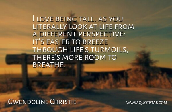 Gwendoline Christie Quote About Breeze, Easier, Life, Literally, Love: I Love Being Tall As...