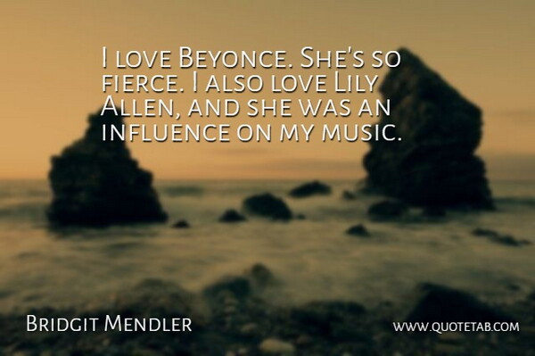 Bridgit Mendler Quote About Love Is, Lilies, Fierce: I Love Beyonce Shes So...