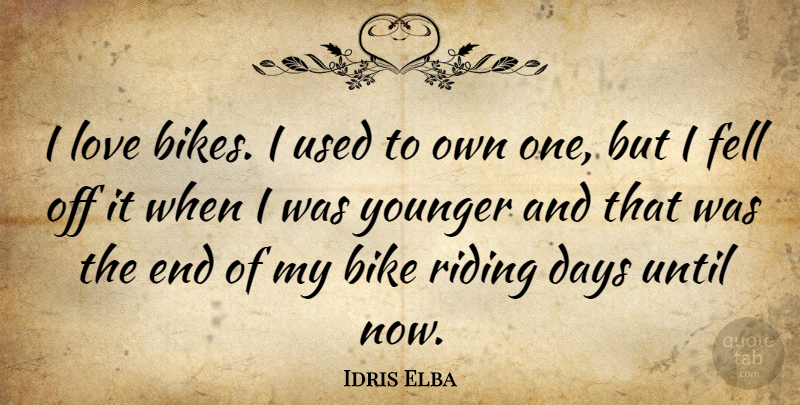 Idris Elba Quote About Riding, Ends, Used: I Love Bikes I Used...