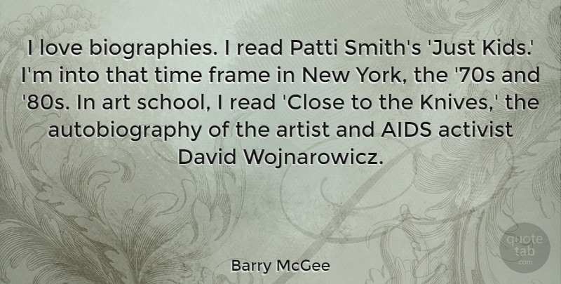 Barry McGee Quote About Activist, Aids, Art, Artist, David: I Love Biographies I Read...