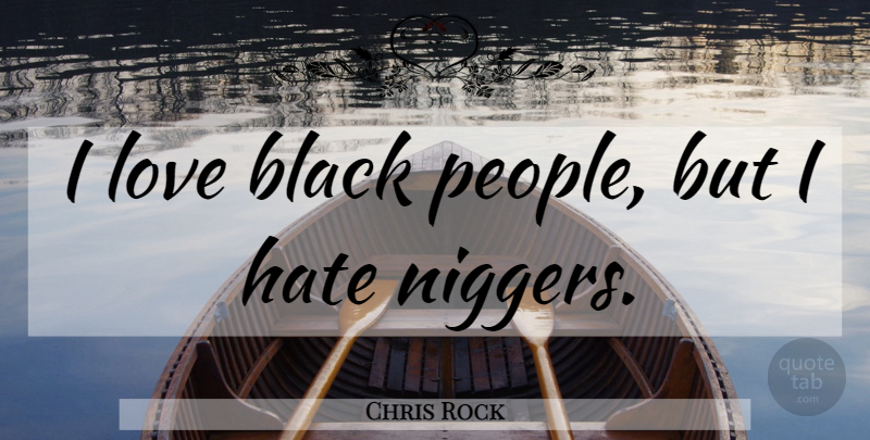 Chris Rock Quote About Hate, People, Black: I Love Black People But...