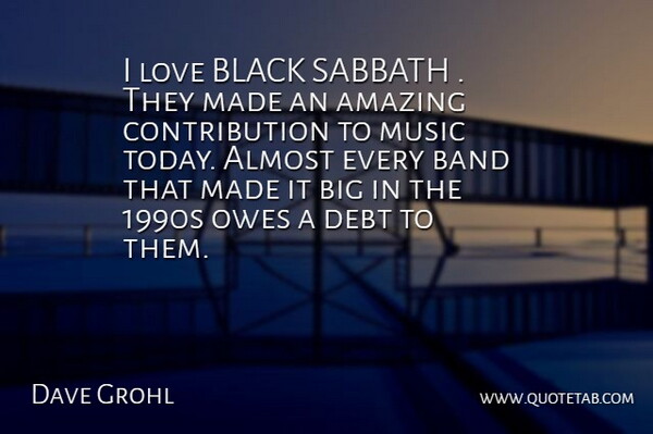Dave Grohl Quote About Almost, Amazing, Band, Black, Debt: I Love Black Sabbath They...