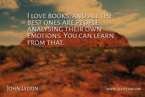John Lydon Quote About Book, People, Emotion: I Love Books And All...