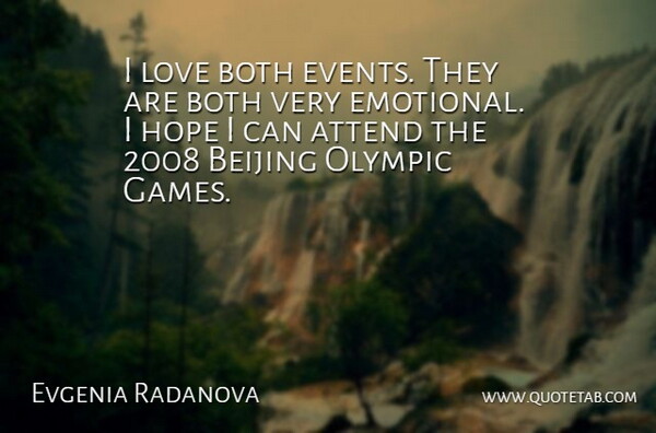 Evgenia Radanova Quote About Attend, Beijing, Both, Hope, Love: I Love Both Events They...