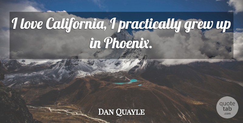 Dan Quayle Quote About Funny, Witty, Phoenix: I Love California I Practically...