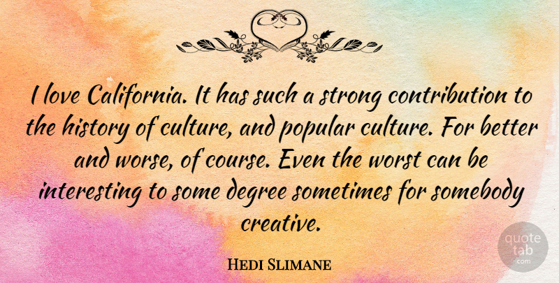 Hedi Slimane Quote About Strong, California, Interesting: I Love California It Has...