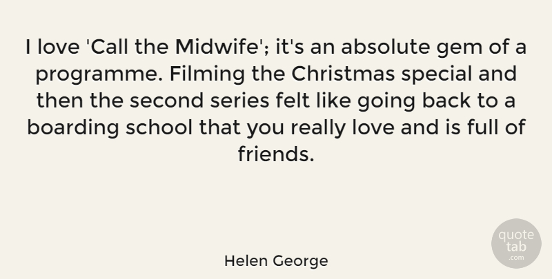Helen George Quote About Absolute, Boarding, Christmas, Felt, Filming: I Love Call The Midwife...