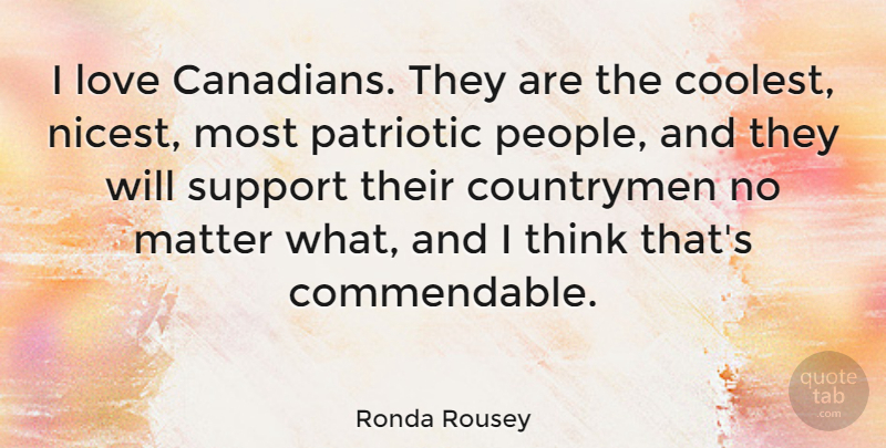 Ronda Rousey Quote About Countrymen, Love, Patriotic: I Love Canadians They Are...