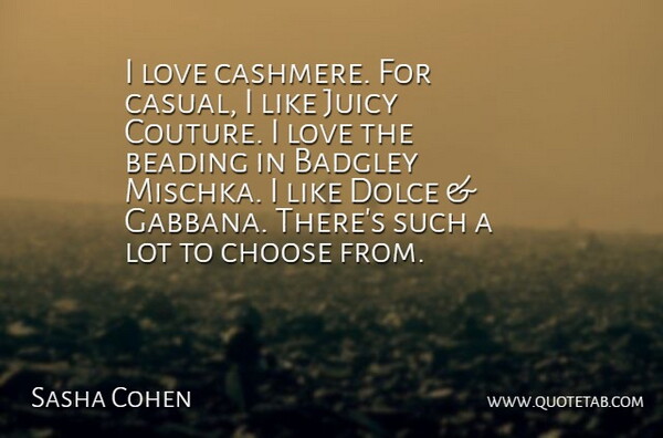 Sasha Cohen Quote About Juicy, Love: I Love Cashmere For Casual...