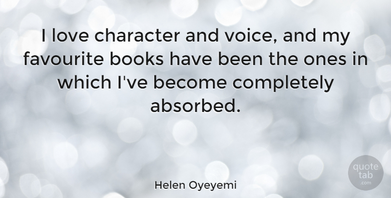 Helen Oyeyemi Quote About Books, Character, Favourite, Love: I Love Character And Voice...