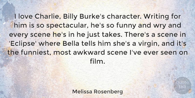 Melissa Rosenberg Quote About Character, Writing, Awkward: I Love Charlie Billy Burkes...