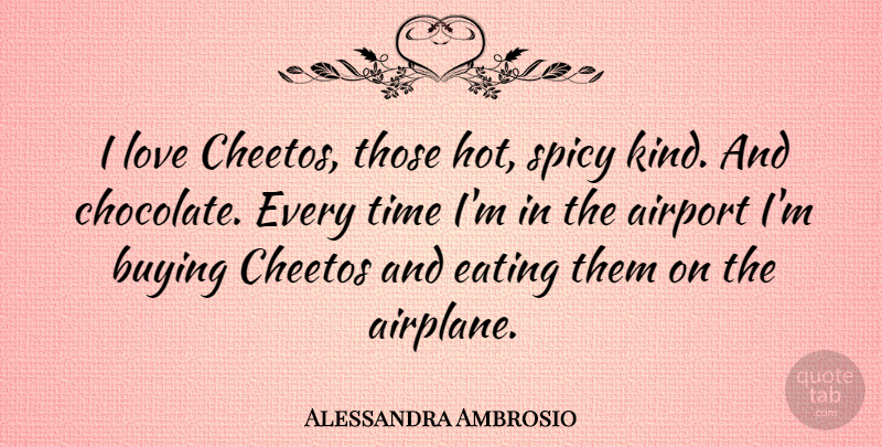 Alessandra Ambrosio Quote About Airplane, Airports, Chocolate: I Love Cheetos Those Hot...