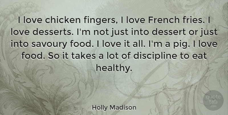 Holly Madison Quote About Pigs, Discipline, Healthy: I Love Chicken Fingers I...