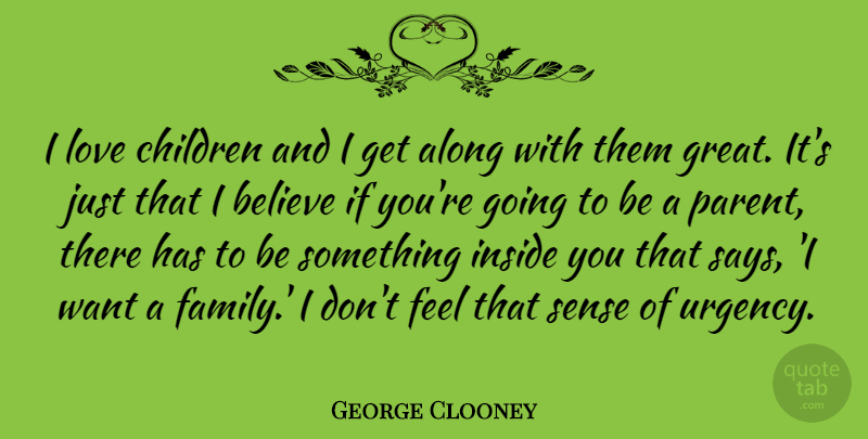 George Clooney Quote About Family, Children, Believe: I Love Children And I...