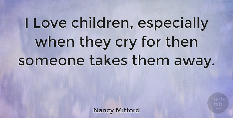 Nancy Mitford Quote About Love, Children, Kids: I Love Children Especially When...