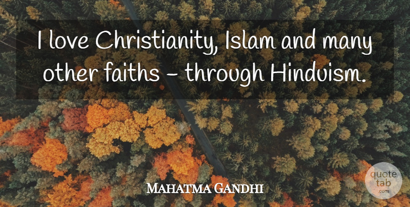 Mahatma Gandhi Quote About Christian Love, Islam, Christianity: I Love Christianity Islam And...