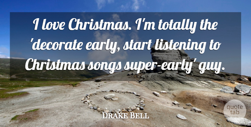 Drake Bell Quote About Christmas, Love, Songs, Start, Totally: I Love Christmas Im Totally...