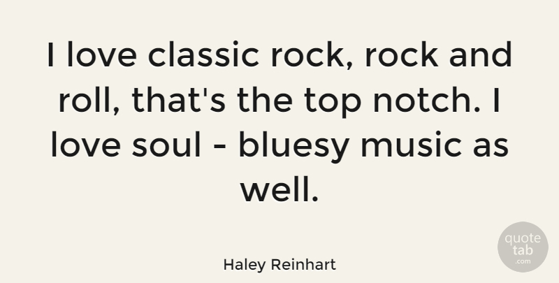 Haley Reinhart Quote About Rock And Roll, Rocks, Soul: I Love Classic Rock Rock...