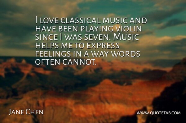 Jane Chen Quote About Classical, Express, Feelings, Helps, Love: I Love Classical Music And...