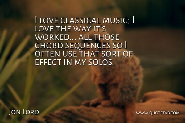 Jon Lord Quote About Use, Way, Classical Music: I Love Classical Music I...