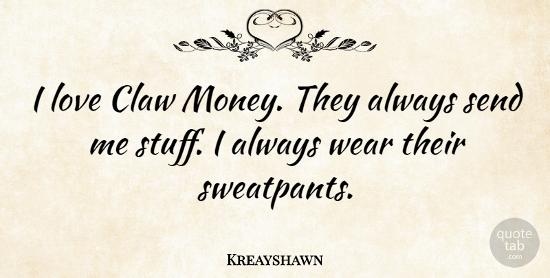 Kreayshawn Quote About Stuff, Claws, Sweatpants: I Love Claw Money They...