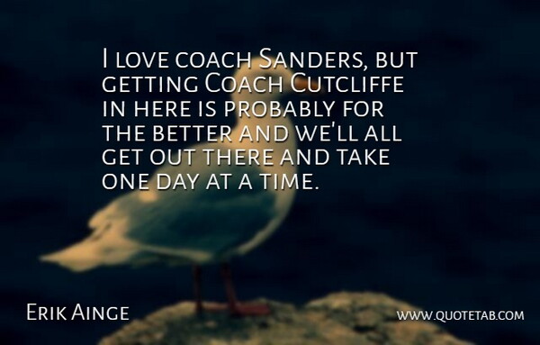 Erik Ainge Quote About Coach, Love: I Love Coach Sanders But...