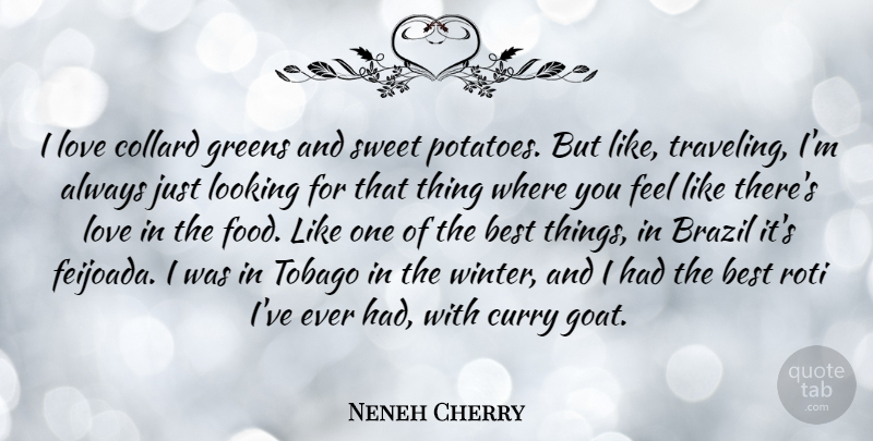 Neneh Cherry Quote About Best, Brazil, Food, Greens, Looking: I Love Collard Greens And...
