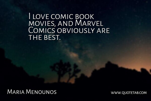 Maria Menounos Quote About Book, Comic Book, Comic: I Love Comic Book Movies...
