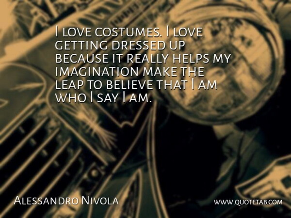 Alessandro Nivola Quote About Believe, Imagination, Costumes: I Love Costumes I Love...