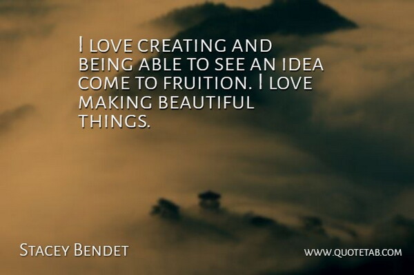 Stacey Bendet Quote About Love: I Love Creating And Being...