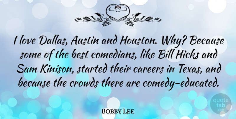 Bobby Lee Quote About Austin, Best, Bill, Careers, Crowds: I Love Dallas Austin And...