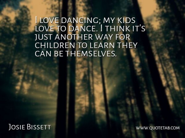 Josie Bissett Quote About Children, Kids, Love: I Love Dancing My Kids...
