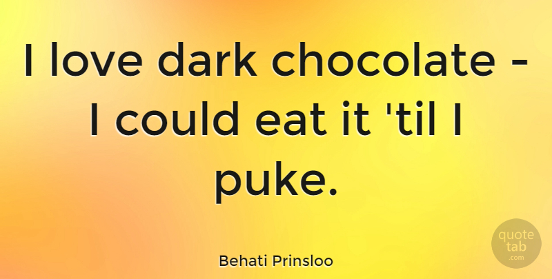 Behati Prinsloo Quote About Dark, Chocolate, Dark Chocolate: I Love Dark Chocolate I...