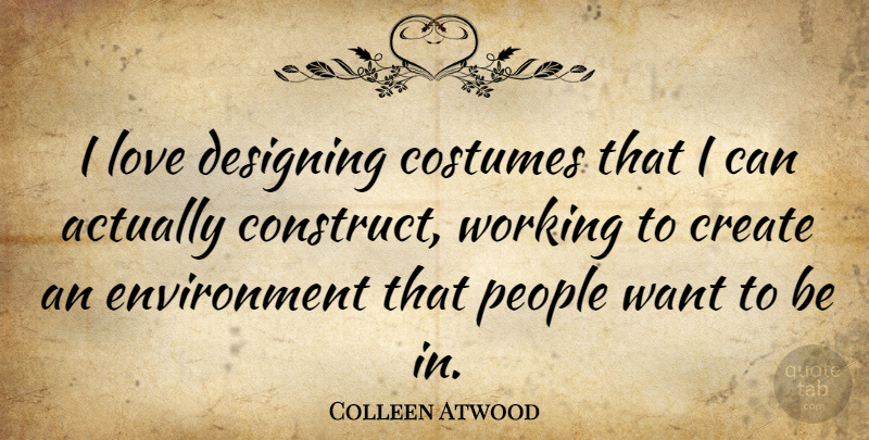 Colleen Atwood Quote About Designing, Environment, Love, People: I Love Designing Costumes That...
