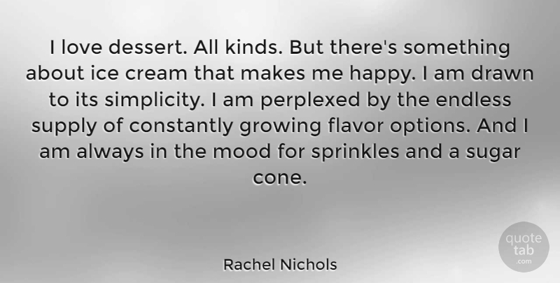 Rachel Nichols Quote About Ice Cream, Simplicity, Flavor: I Love Dessert All Kinds...