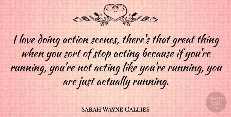 Sarah Wayne Callies Quote About Running, Acting, Action: I Love Doing Action Scenes...