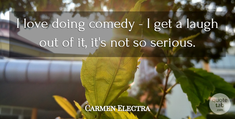 Carmen Electra Quote About Love, Laughing, Serious: I Love Doing Comedy I...
