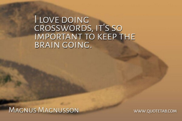Magnus Magnusson Quote About Brain, Love: I Love Doing Crosswords Its...