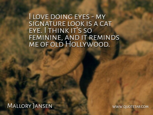Mallory Jansen Quote About Cat, Love, Reminds, Signature: I Love Doing Eyes My...