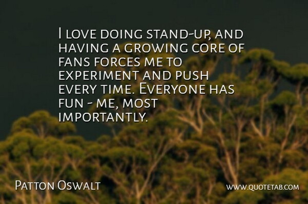 Patton Oswalt Quote About American Comedian, Core, Experiment, Fans, Forces: I Love Doing Stand Up...